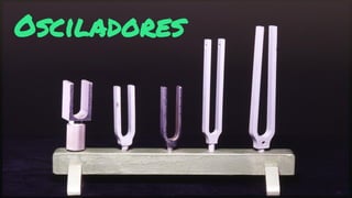 Osciladores 
 