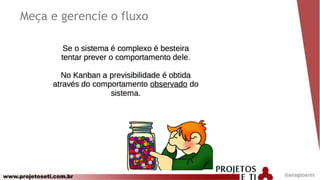 www.projetoseti.com.br @anagsoares
Meça e gerencie o fluxo
 