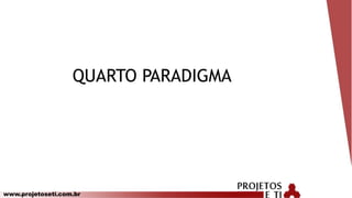 www.projetoseti.com.br
QUARTO PARADIGMA
 