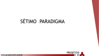www.projetoseti.com.br
SÉTIMO PARADIGMA
 