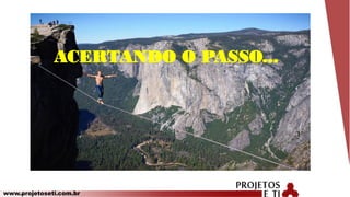 www.projetoseti.com.br
ACERTANDO O PASSO...
 