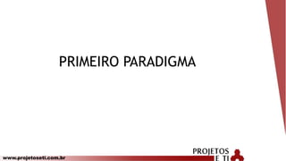 www.projetoseti.com.br
PRIMEIRO PARADIGMA
 