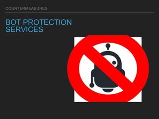 COUNTERMEASURES
BOT PROTECTION
SERVICES
 