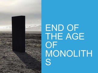 END OF
THE AGE
OF
MONOLITH
S
 