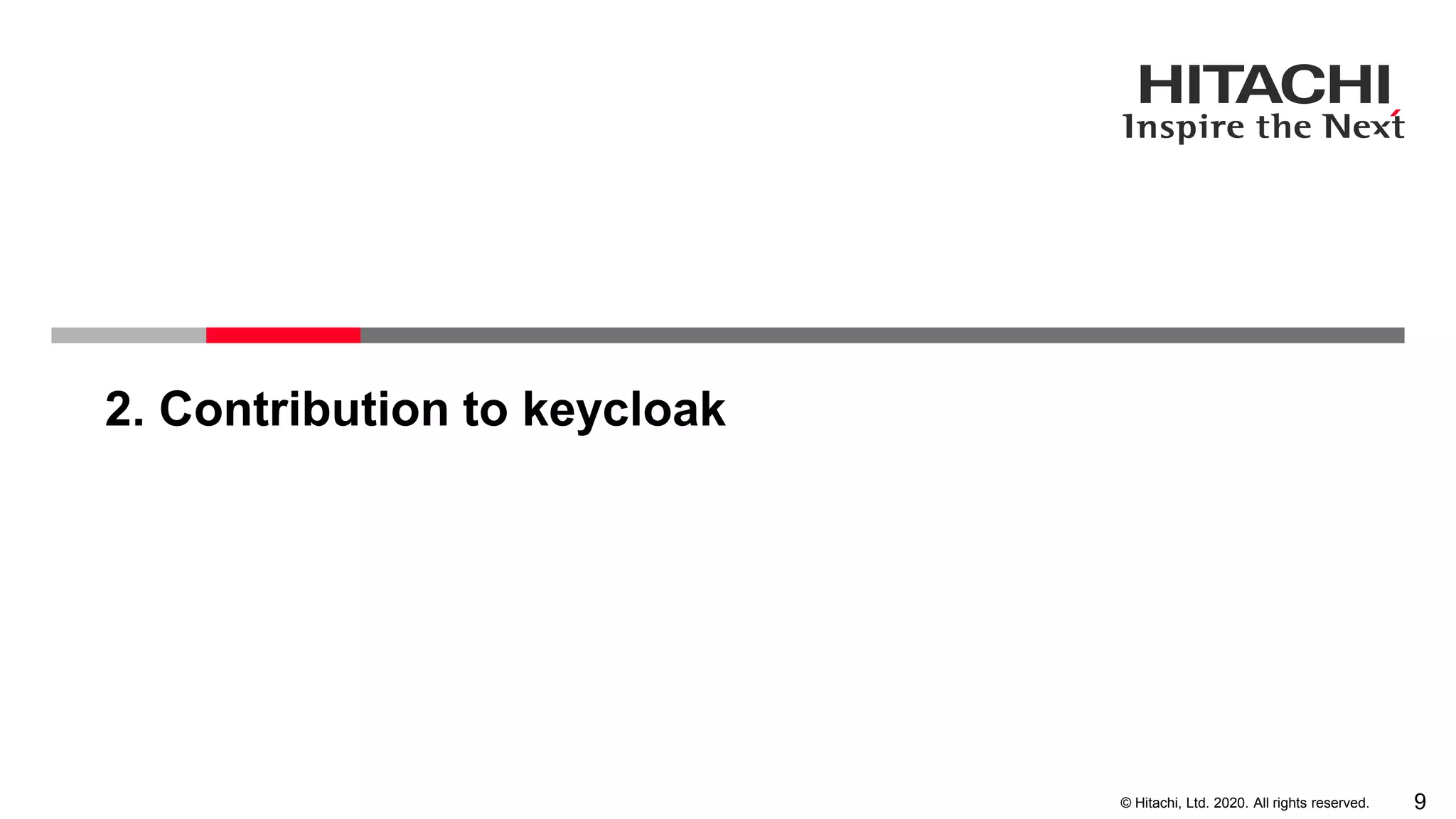 9© Hitachi, Ltd. 2020. All rights reserved.
2. Contribution to keycloak
 