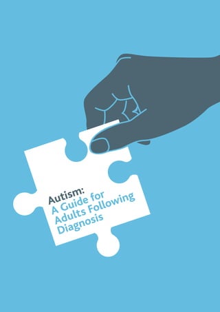Autism:
A Guide for
Adults Following
Diagnosis
 
