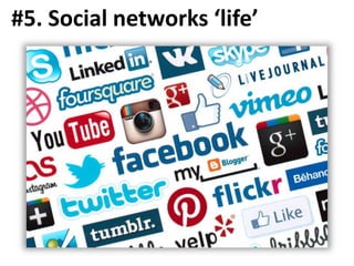 #5. Social networks ‘life’
 
