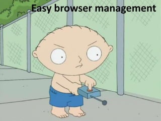 Easy browser management
 