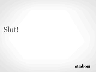 Slut!
 