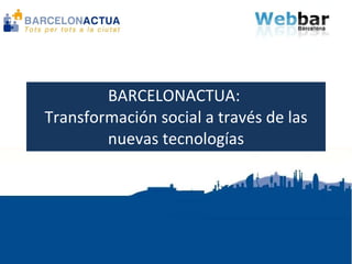 BARCELONACTUA:  Transformación social a través de las nuevas tecnologías 