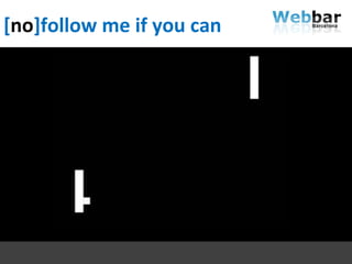 [ no ]follow me if you can 