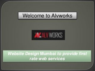 Welcome to Alvworks
Website Design Mumbai to provide first
rate web services
 