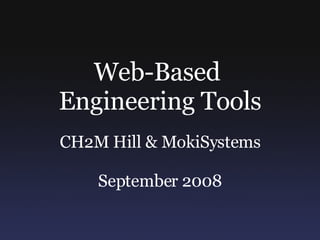 Web-Based  Engineering Tools CH2M Hill & MokiSystems September 2008 