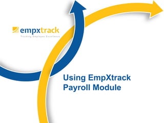 USING EMPXTRACK
PAYROLL MODULE
 