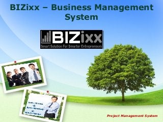BIZixx – Business Management
           System




                  Project Management System
 