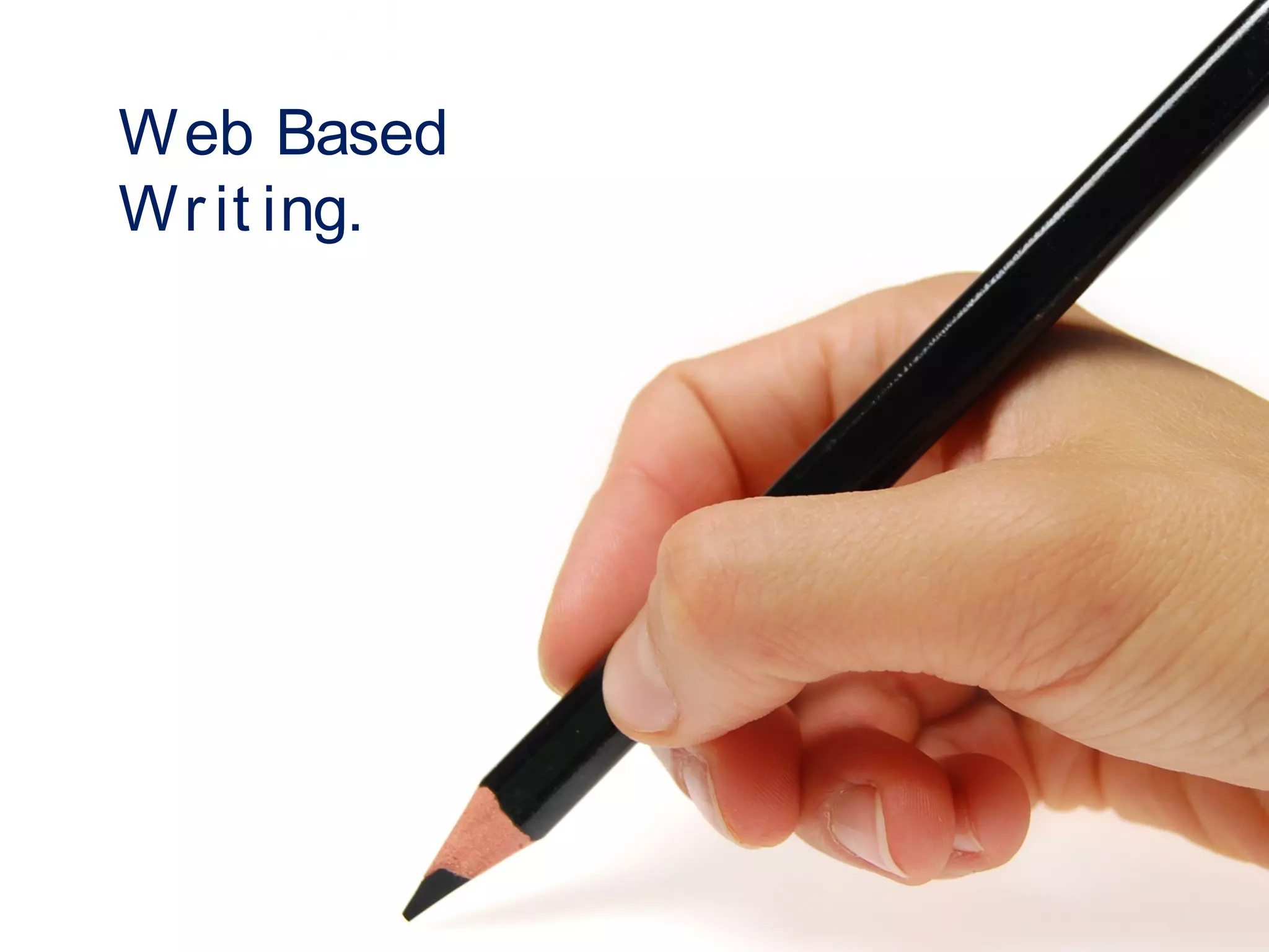WEB BASED WRITING
Web Based
Writ ing.
 