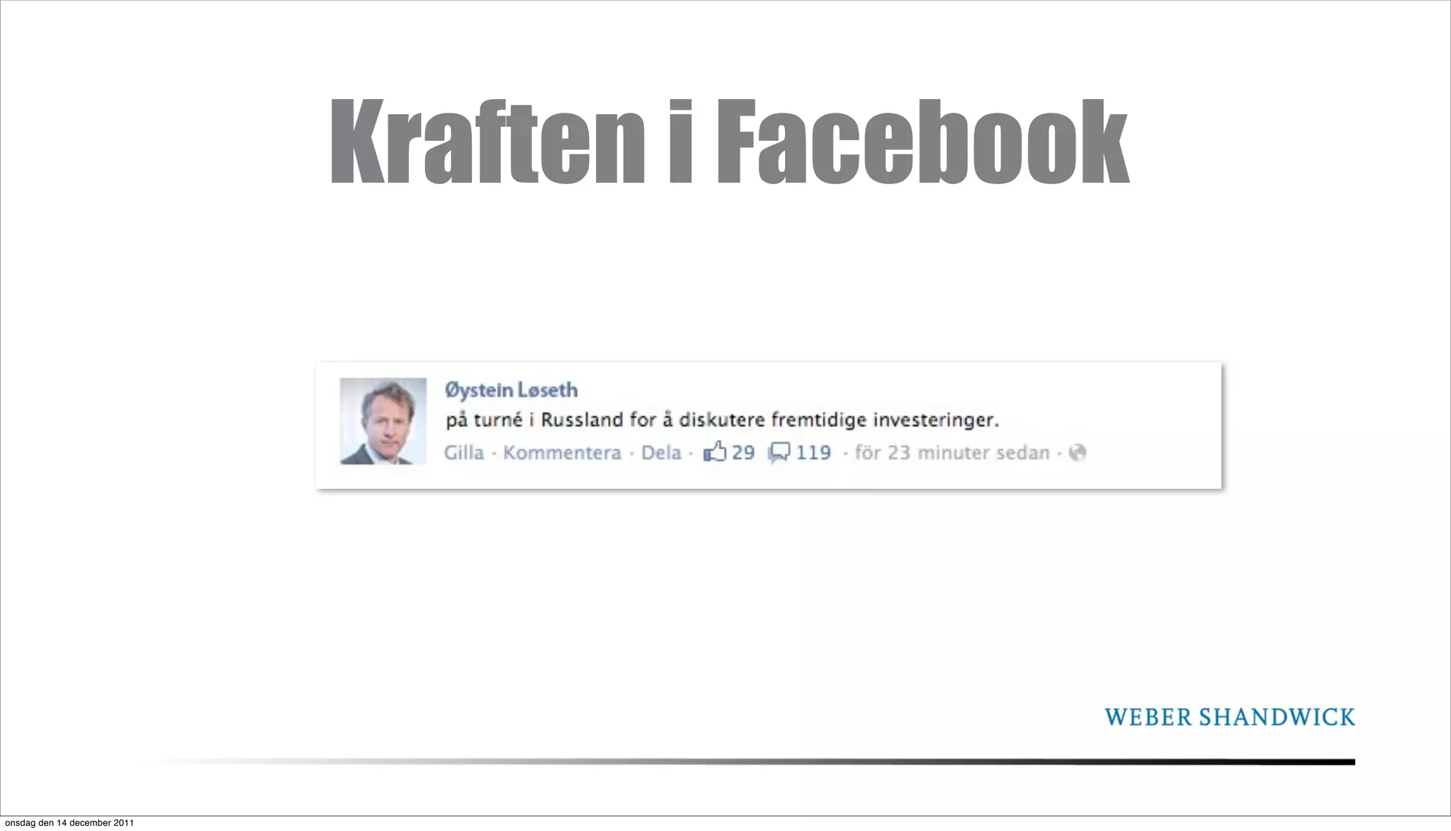 Kraften i Facebook




onsdag den 14 december 2011
 
