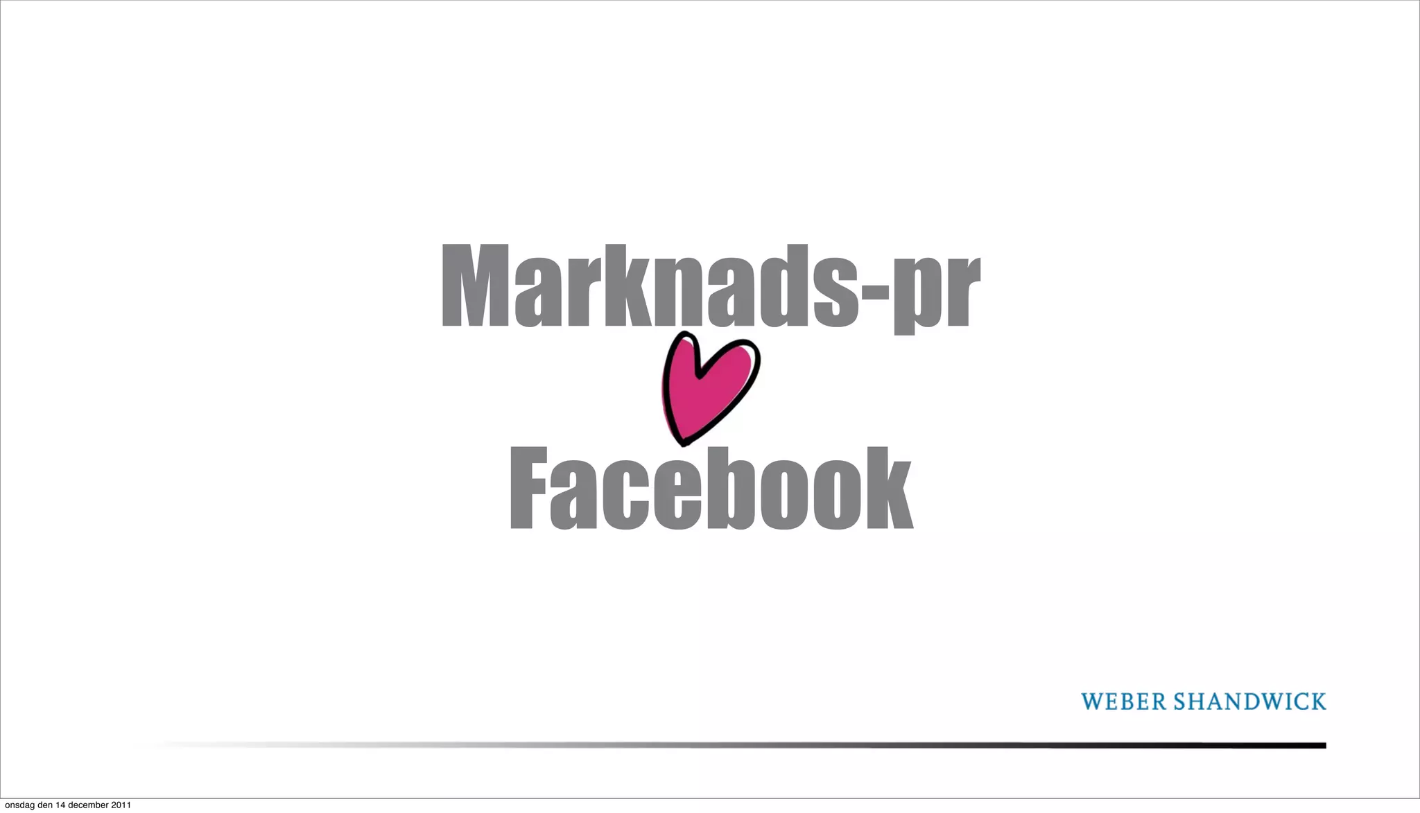 Marknads-pr
                               Facebook

onsdag den 14 december 2011
 