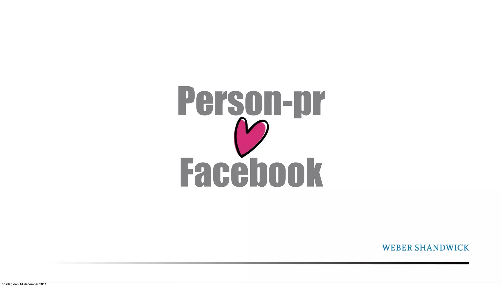 Person-pr
                              Facebook

onsdag den 14 december 2011
 
