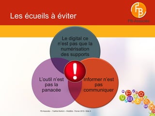 FB-Associés – Fadhila Brahimi – WebBdx - Février 2015– Slide 4
FB-Associés
Les écueils à éviter