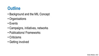 Outline
• Background and the MIL Concept
• Organisations
• Events
• Campaigns, initiatives, networks
• Publications/ Frame...