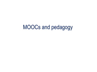 MOOCs and pedagogy  