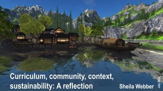 Sheila Webber
Curriculum, community, context,
sustainability: A reflection
July
2022
 