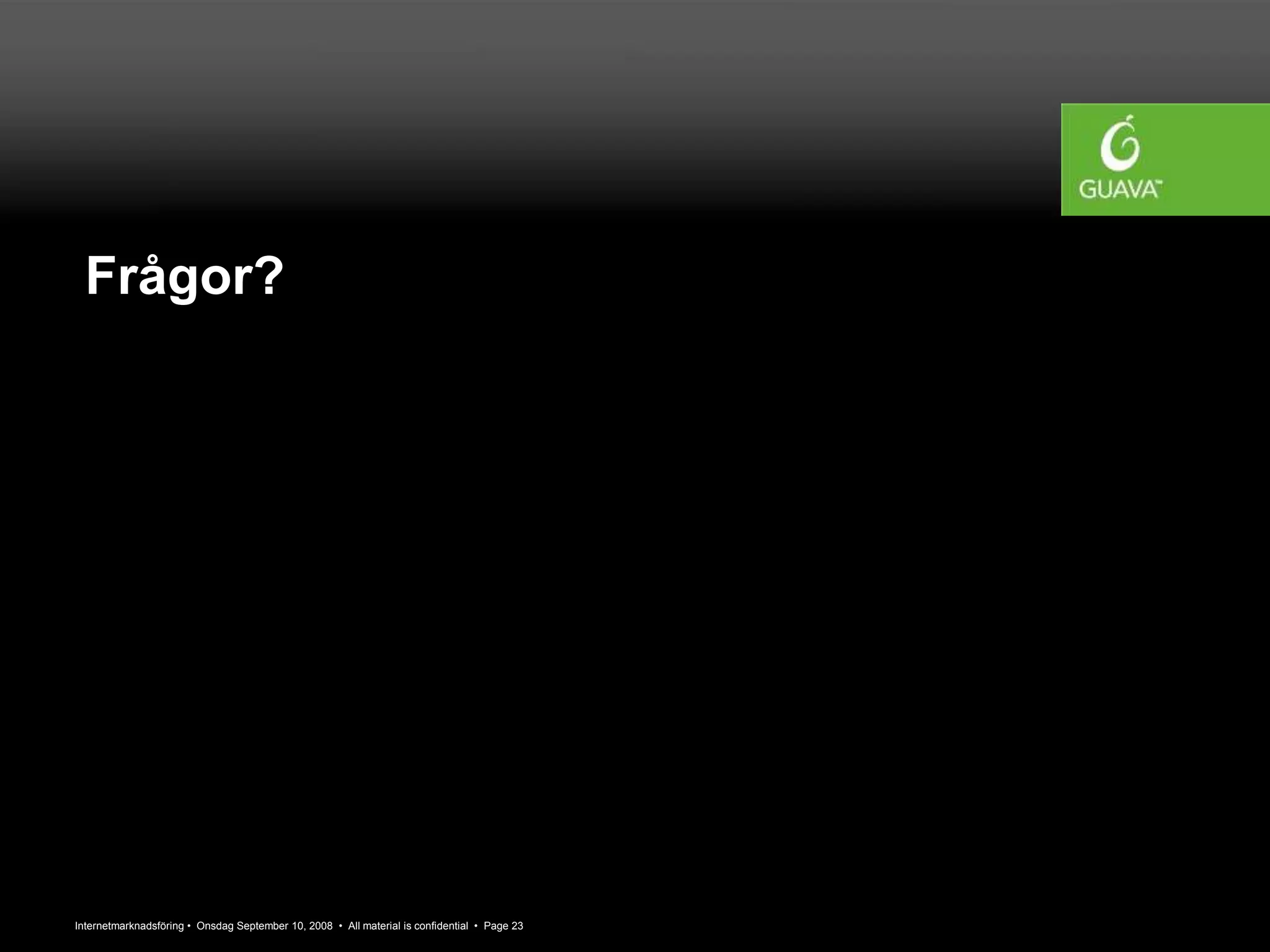 Internetmarknadsföring • Onsdag September 10, 2008 • All material is confidential • Page 23
Frågor?
 