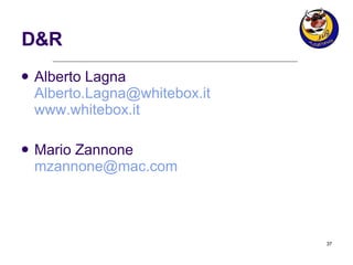 D&R Alberto Lagna [email_address] www.whitebox.it Mario Zannone [email_address] 