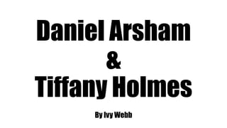 Daniel Arsham
&
Tiffany Holmes
By Ivy Webb
 