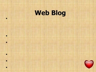 ประโยชน์ของ Web Blogประโยชน์ของบล็อกก็มีอยู่มากมายขึ้นอยู่กับว่า เราต้องการอะไรจากบล็อก โดยประโยชน์ของบล็อก สรุปได้ดังนี้ให้ข่าวสารข้อมูลให้ความคิดเห็นและใช้ แลกเปลี่ยนความคิดเห็นในเรื่องที่สนใจเหมือนกันค้าขายสินค้าในเว็บบล็อก พบเจอเพื่อนใหม่ๆ สร้างง่ายไม่เสียเงิน 