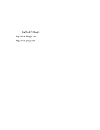 DAFTAR PUSTAKA

http://www. Blogger.com

http://www.google.com
 