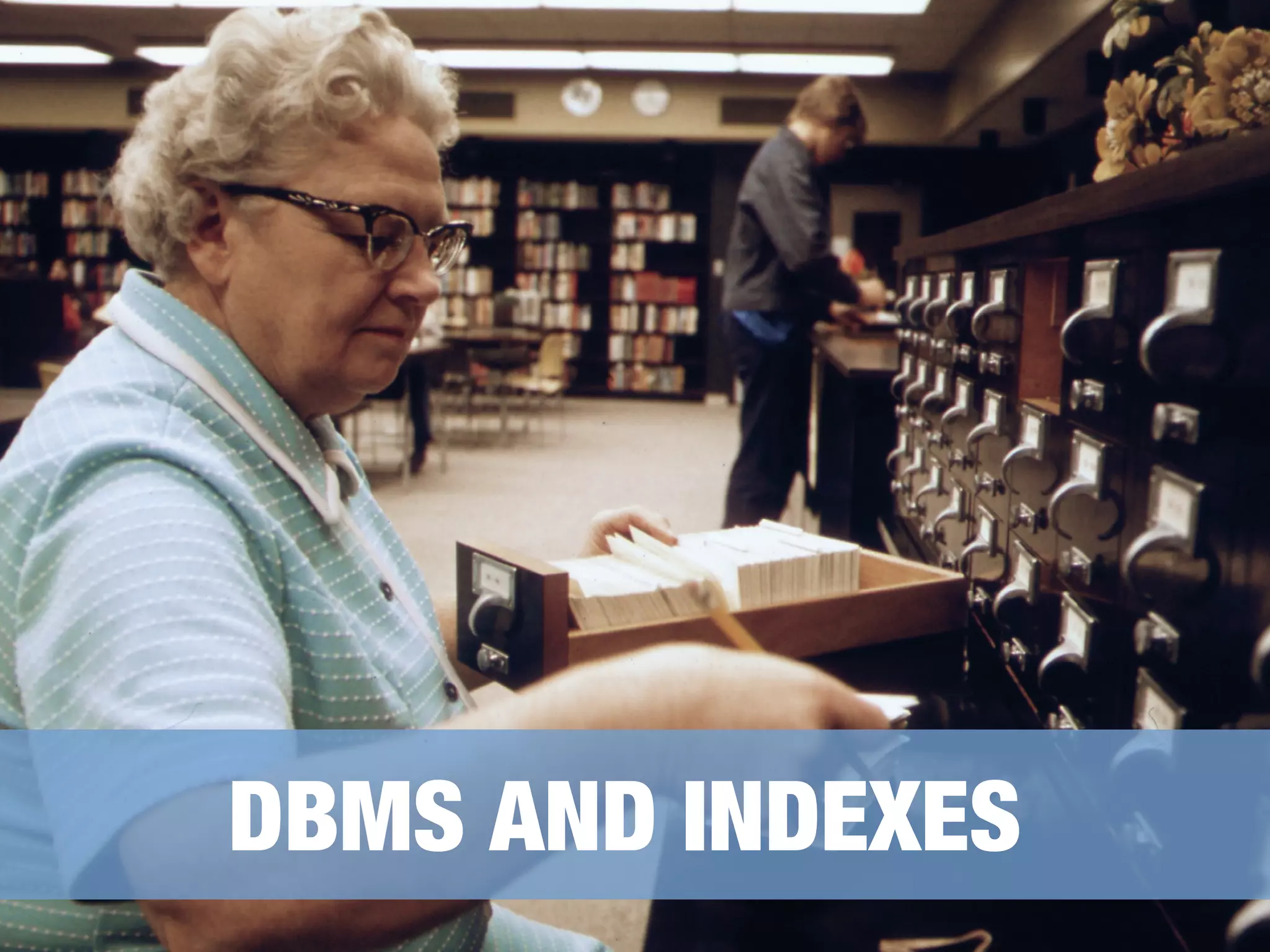 DBMS AND INDEXES 
 
