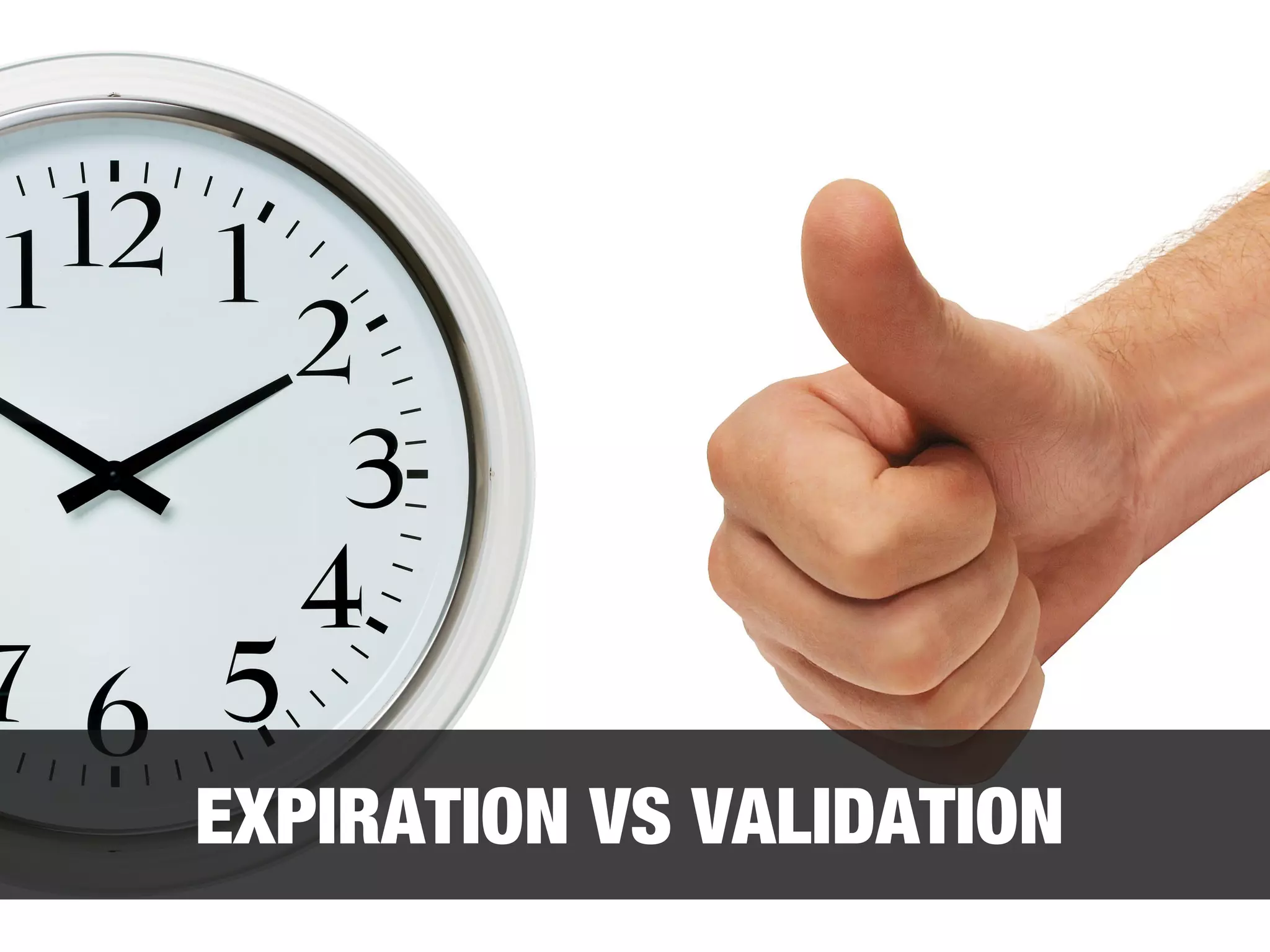 EXPIRATION VS VALIDATION 
 