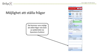 … visar vägen till rätt beslut
Möjlighet att ställa frågor
Det kommer vara möjligt
att ställa frågor vid slutet
av webbmötet via
Questions funktion
 