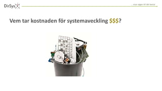 … visar vägen till rätt beslut
Vem tar kostnaden för systemaveckling $$$?
 