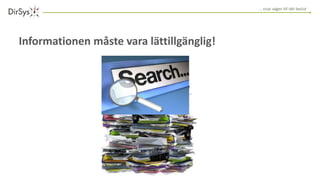… visar vägen till rätt beslut
Informationen måste vara lättillgänglig!
 