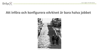 … visar vägen till rätt beslut
Att införa och konfigurera eArkivet är bara halva jobbet
 