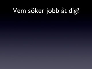 Vem söker jobb åt dig? 