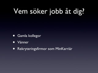 Vem söker jobb åt dig? Gamla kollegor Vänner Rekryteringsfirmor som MinKarriär 