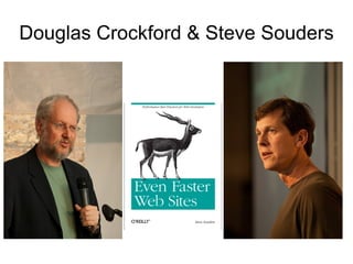 Douglas Crockford & Steve Souders
 