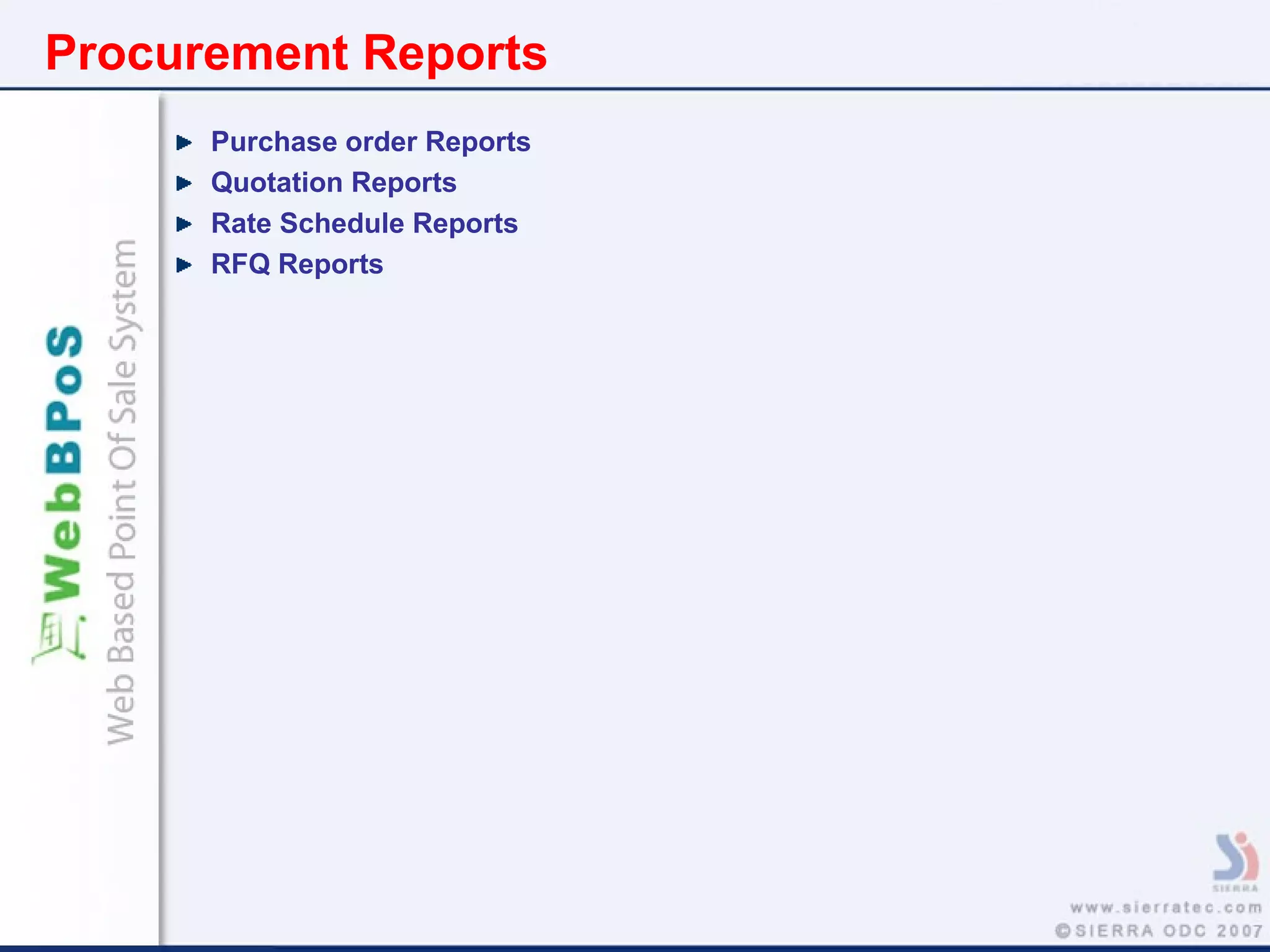 Procurement Reports
Purchase order Reports
Quotation Reports
Rate Schedule Reports
RFQ Reports
 