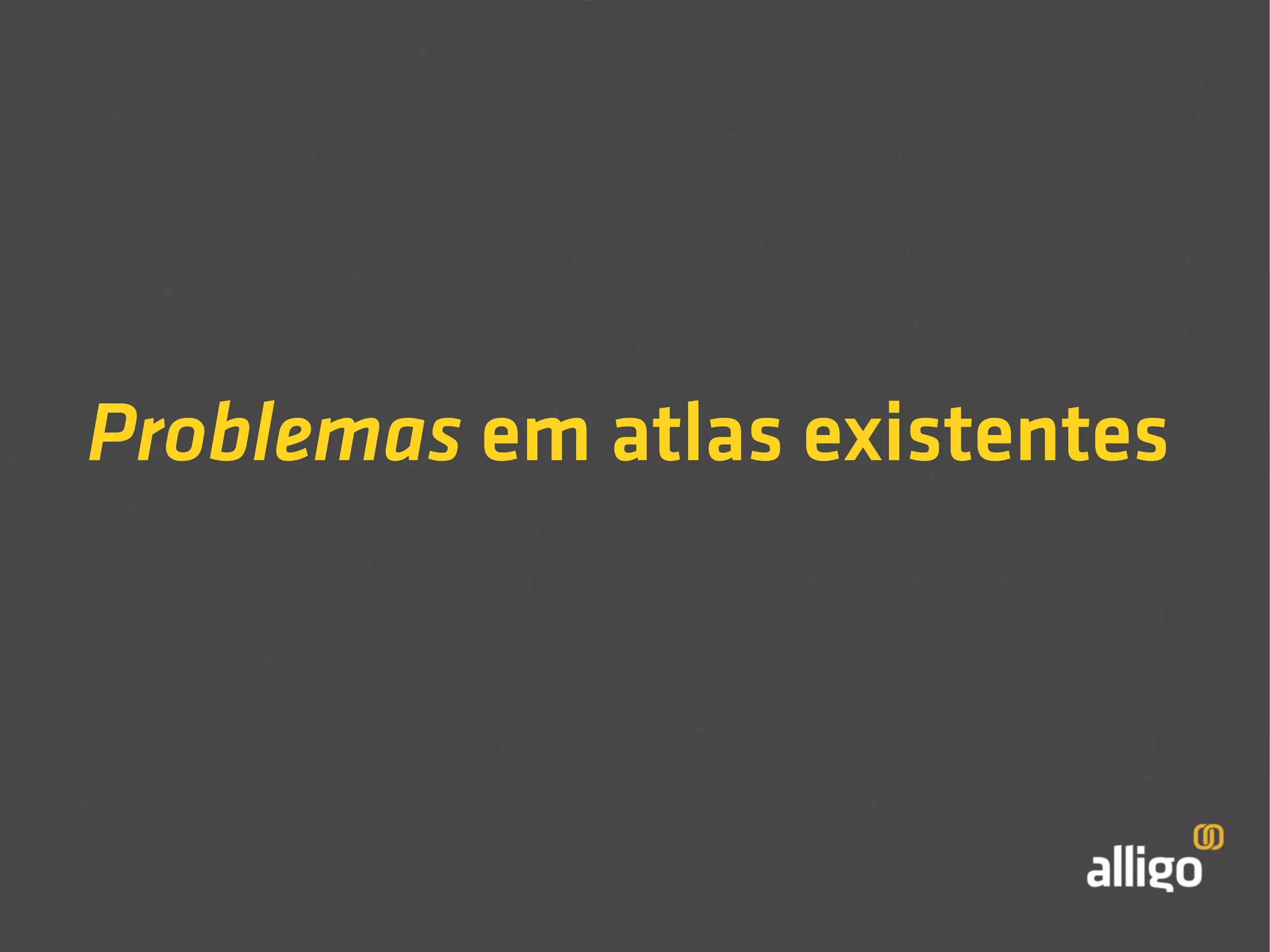 Problemas em atlas existentes 
 