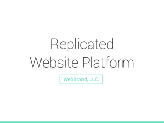 Replicated
Website Platform
WebBrand, LLC.
 