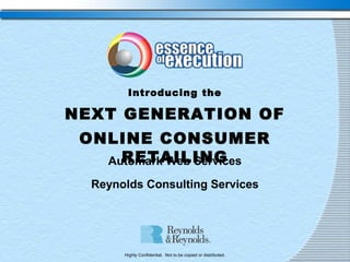 Highly Confidential. Not to be copied or distributed.
Introducing the
NEXT GENERATION OF
ONLINE CONSUMER
RETAILINGAutomark Web Services
Reynolds Consulting Services
 