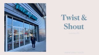 Twist &
Shout
Denver, CO
Rachel Webb | 1.12.23
 