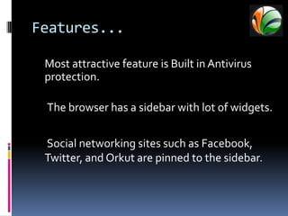 EPIC BROWSER...lunched in last Thursday.Powered by the open-source Mozilla platform.Created by a Bangalore based Company Hidden Reflex