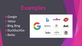Examples
Google
Yahoo
Bing Bing
DuckDuckGo
Baidu
 