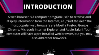 A web browser is a computer program used to retrieve and display ...
