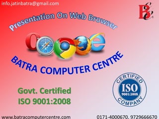 info.jatinbatra@gmail.com
www.batracomputercentre.com 0171-4000670, 9729666670
Govt. Certified
ISO 9001:2008
 